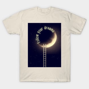 follow your dreams T-Shirt